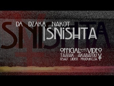 Da Dzaka Nakot - Snishta (Official Video 2013)
