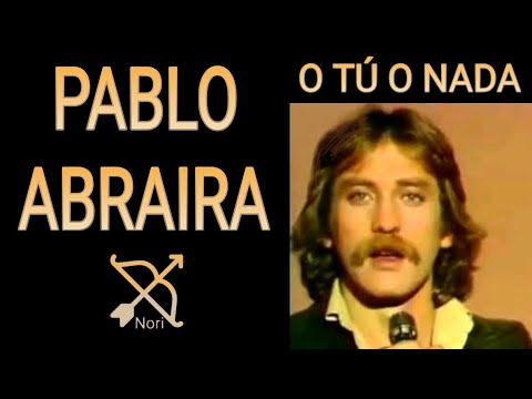 O TÚ O NADA/Pablo ABRAIRA (Letra)