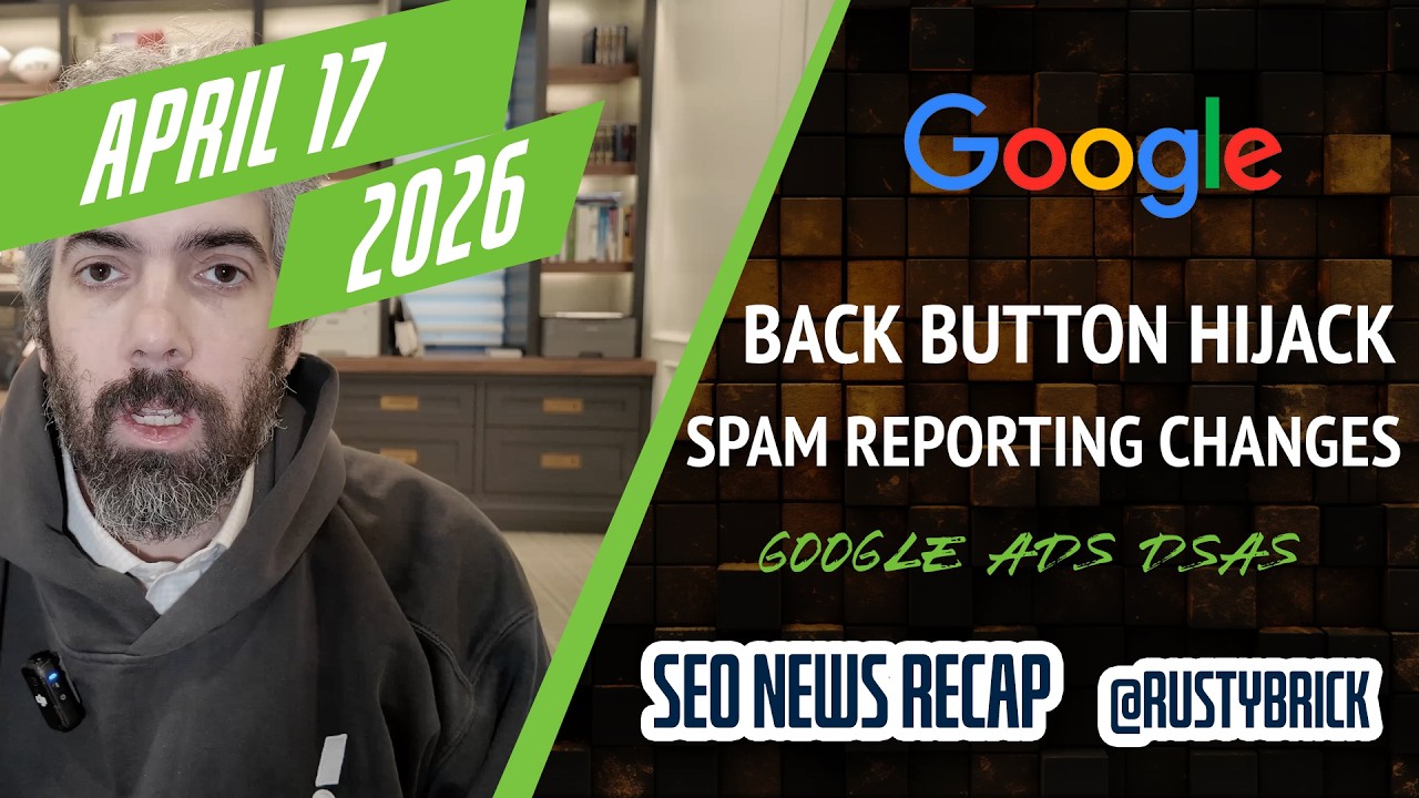 Video: Google Back Button Hijacking Penalty, Spam Reporting Change, Google Ads AI Max Replacing DSAs & More