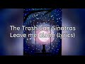 The Trash Can Sinatras - leave me alone (lyrics)