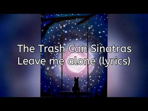 Leave Me Alone - The Trash Can Sinatras