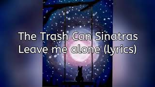 The Trash Can Sinatras - leave me alone (lyrics)