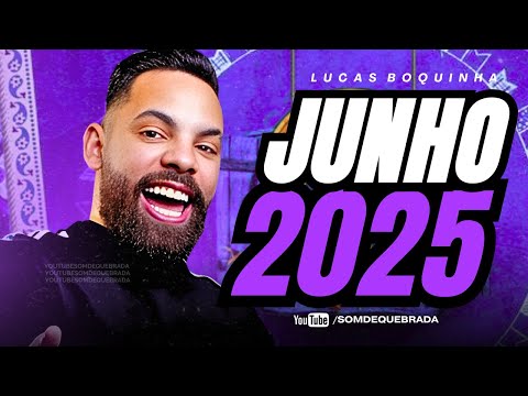 LUCAS BOQUINHA - REPERTÓRIO NOVO JUNHO 2025 | MÚSICAS NOVAS ATUALIZADAS 100% PRA PAREDÃO 2025