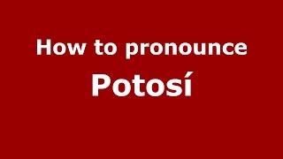 How to pronounce Potosí