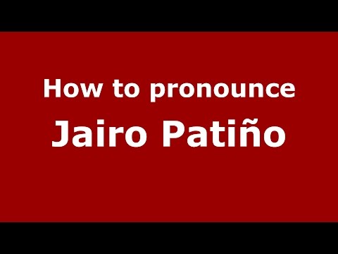 How to pronounce Jairo Patiño (Colombian Spanish/Colombia)  - PronounceNames.com