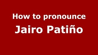 How to pronounce Jairo Patiño