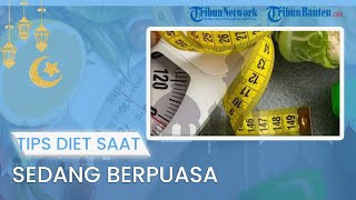TIPS JALANI PUASA: Cara Menurunkan Berat Badan Selama Puasa Ramadan