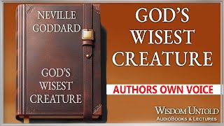 Neville Goddard - God's Wisest Creature - Full Audio Lecture
