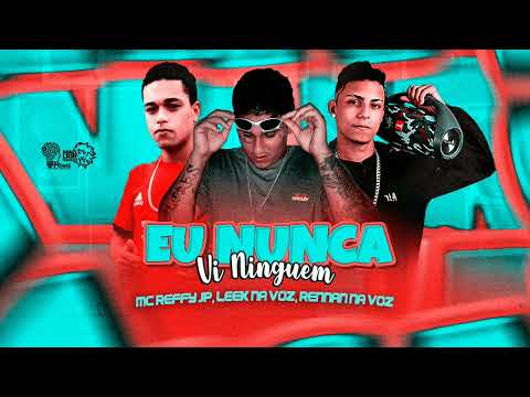 LEEK NA VOZ , REFFY JP  , RENNAN NA VOZ - EU NUNCA VI NINGUÉM