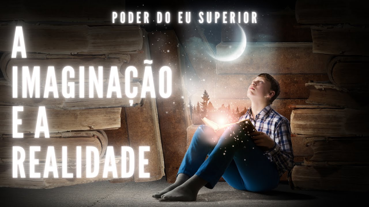 A realidade mental | Como a IMAGINAÇÃO CRIA O SEU MUNDO