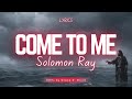 Come To Me - Solomon Ray (LYRICS)