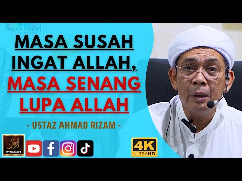 Ustaz Ahmad Rizam - MASA SUSAH INGAT ALLAH, MASA SENANG LUPA ALLAH