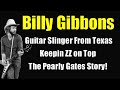 Billy Gibbons an Inside Look at ZZ Top's Guitarist and the Pearly Gates.