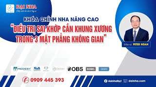 Chỉnh nha nâng cao - ĐIỀU TRỊ SAI KHỚP CẮN KHUNG XƯƠNG TRONG 3 MẶT PHẲNG KHÔNG GIAN. G.s Peter Ngan