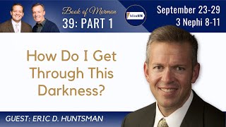 3 Nephi 8-11 Part 1 • Dr. Eric D. Huntsman • September 23 - 29 • Come Follow Me
