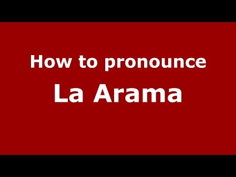 How to pronounce La Arama (Colombia/Colombian Spanish) - PronounceNames.com