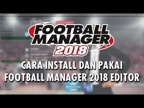 Cara Install dan Menggunakan Football Manager 2018 Editor