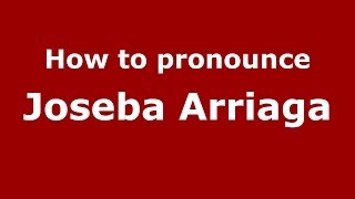 How to pronounce Joseba Arriaga