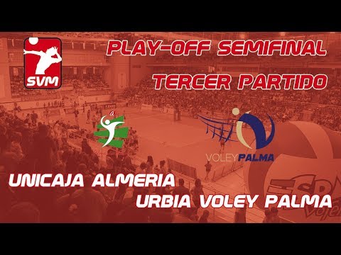 SVM1718 - PLAY OFF Semifinal 3 - Unicaja Almería – Urbia Voley Palma
