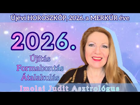 2026. Horoszkópjai. A Merkúr Éve, asztrológiai előrejelzés. Újítás, formabontás, átalakulás.