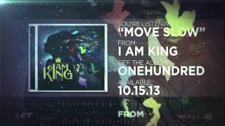 I Am King - Move Slow