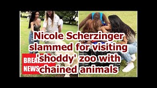 Breaking News - Nicole Scherzinger jumps for visiting the zoos &#39; poor quality &#39; with animals