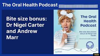 Dr Nigel Carter and Andrew Marr | The Oral Health Podcast