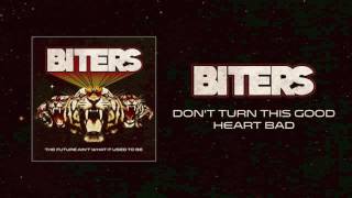 Biters - Don't Turn This Good Heart Bad