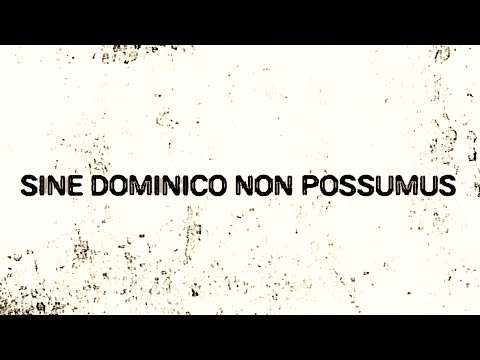 SINE DOMINICO NON POSSUMUS