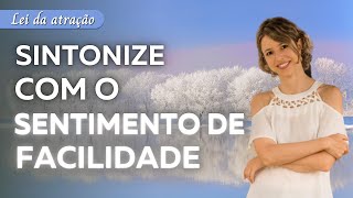 Reprogramação Deliciosa: Sintonize com o sentimento de Facilidade | Eleve a sua vibração em minutos