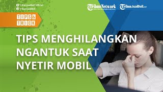 Begini Tips Ampuh Menghilangkan Ngantuk saat Nyetir Mobil, Mudah Dilakukan!