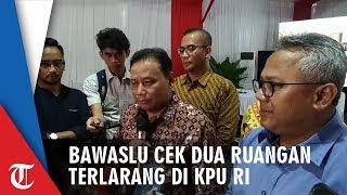 Bawaslu Cek Dua Ruangan Terlarang KPU RI, Begini Suasananya