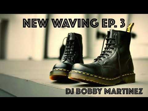 NEW WAVING Episode 3 - DJ Bobby Martinez