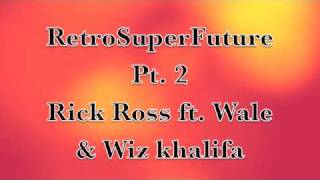 RetroSuperFuture 2 II - Rick Ross ft Wale & Wiz Khalifa 2011 (HQ) Official Music Video FREE DONWLOAD