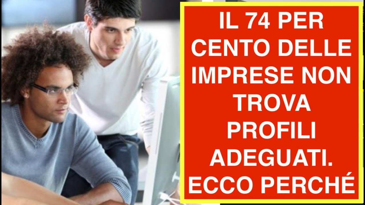 IL 74 PER CENTO DELLE IMPRESE NON TROVA PROFILI ADEGUATI. ECCO PERCHÉ