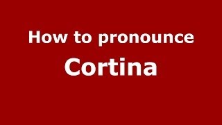 How to pronounce Cortina