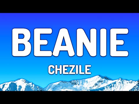 Chezile – Beanie (Lyrics) - "Hear it in your tone you're slowly letting go"