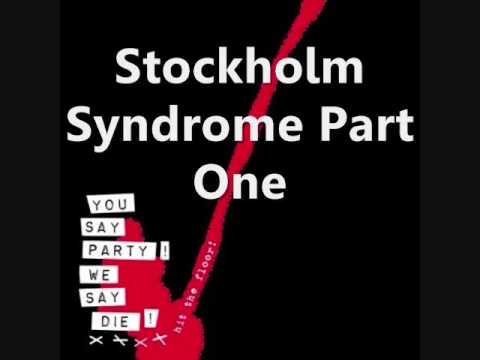 You Say Party! We Say Die!- Stockholm Syndrome (Parts 1 and 2)