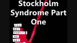 You Say Party! We Say Die!- Stockholm Syndrome (Parts 1 and 2)