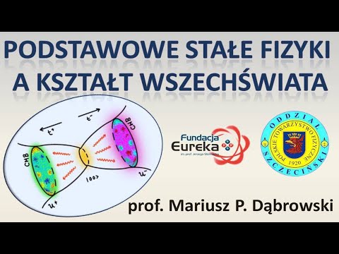 Podstawowe stałe fizyki a kształt Wszechświata | prof. Mariusz P. Dąbrowski