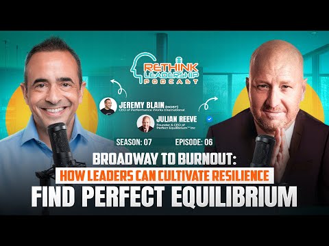 Broadway to Burnout: How Leaders Can Cultivate Resilience and Find Perfect Equilibrium — video featuring Julian Reeve