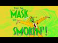 Every Time The Mask Says SMOKIN