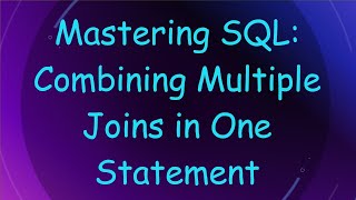 Download the video "Mastering SQL: Combining Multiple Joins in One Statement"