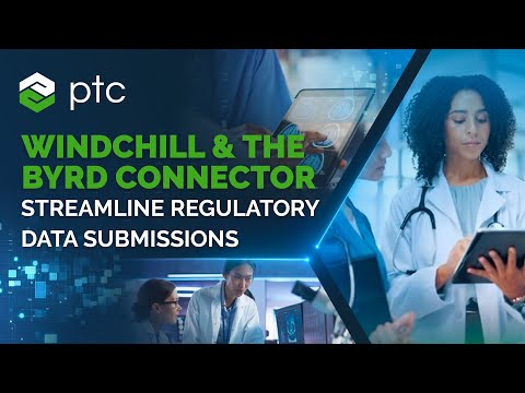 Streamline Regulatory Data Submissions with Windchill & the Byrd Connector | PTC Webcast Replay