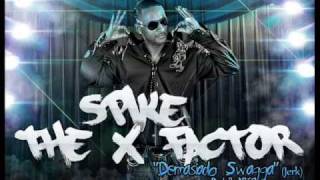 Spike ''The X Factor'' - Demasiado Swagga - Jerk