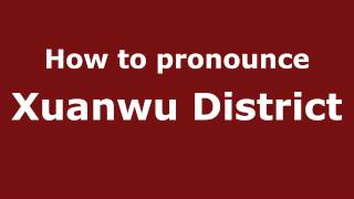 How to pronounce Xuanwu District