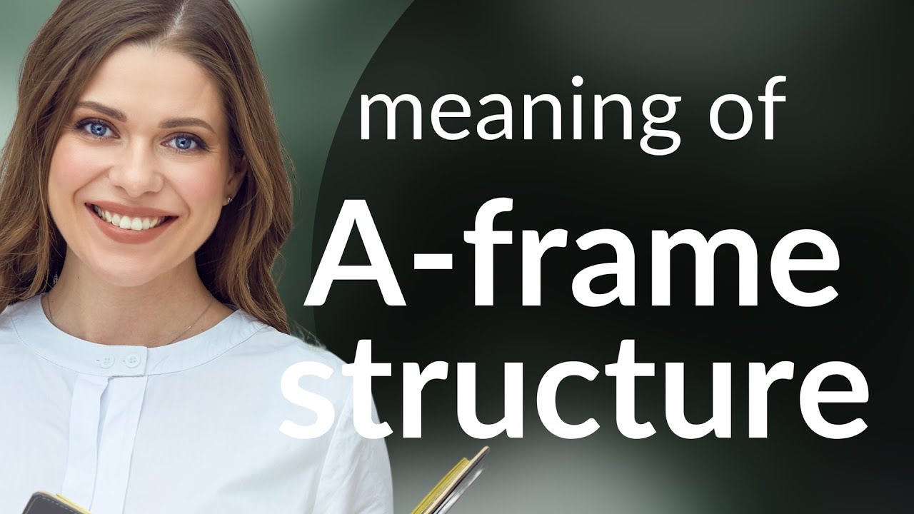 Understanding the A-Frame Structure