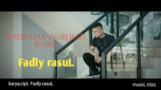 Download lagu fadly rasul-Batin manangih hati baibo lagu terbaru indonesia 2021 mp3