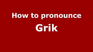 How to pronounce Grik