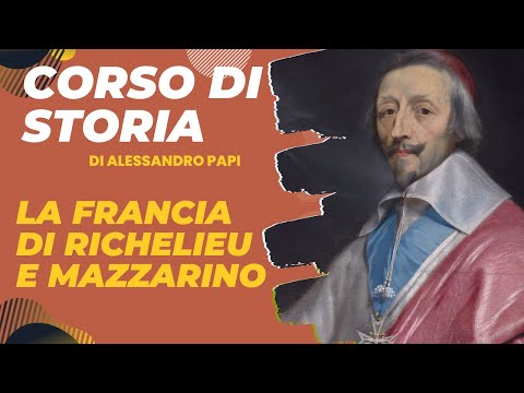 La Francia di Richelieu e Mazzarino. Verso la monarchia assoluta